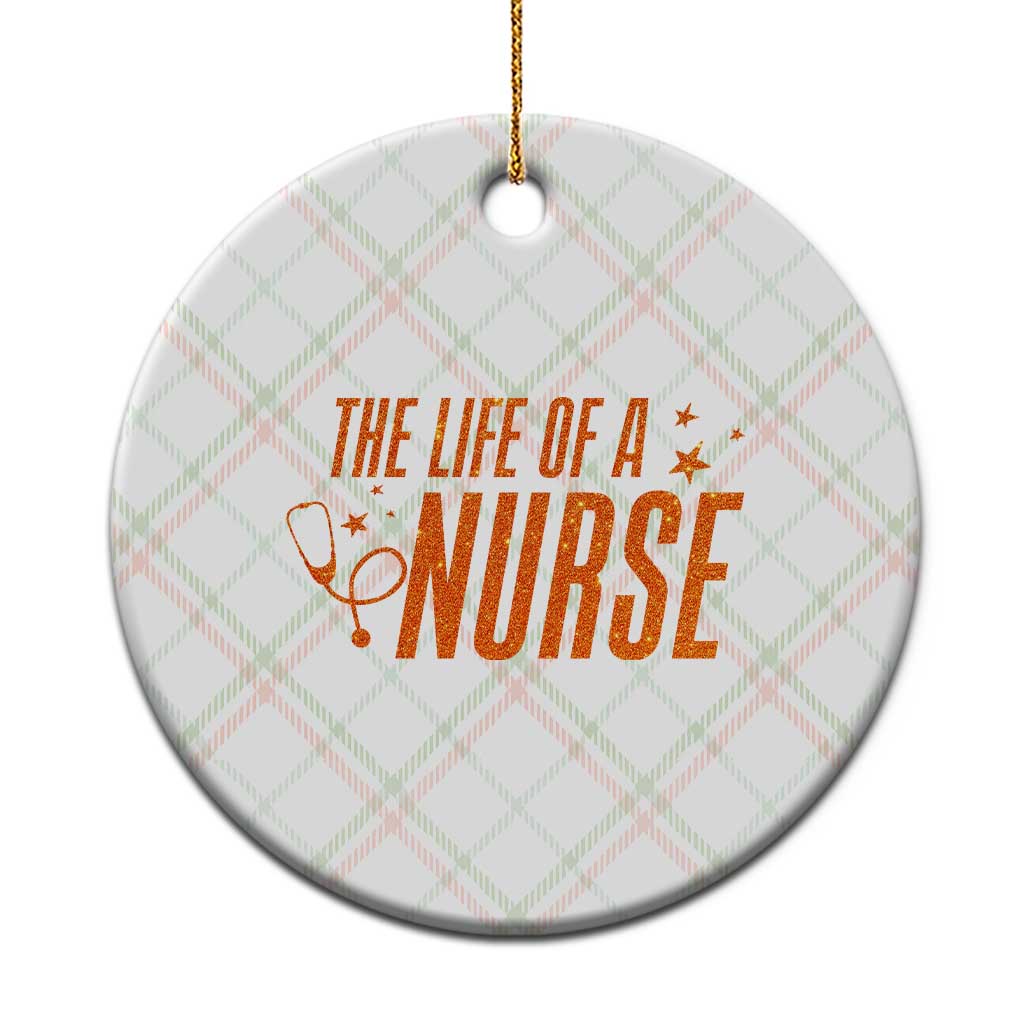 Funny Nurse Christmas Ceramic Ornament The Life Of A Nurse - Wonder Print Shop