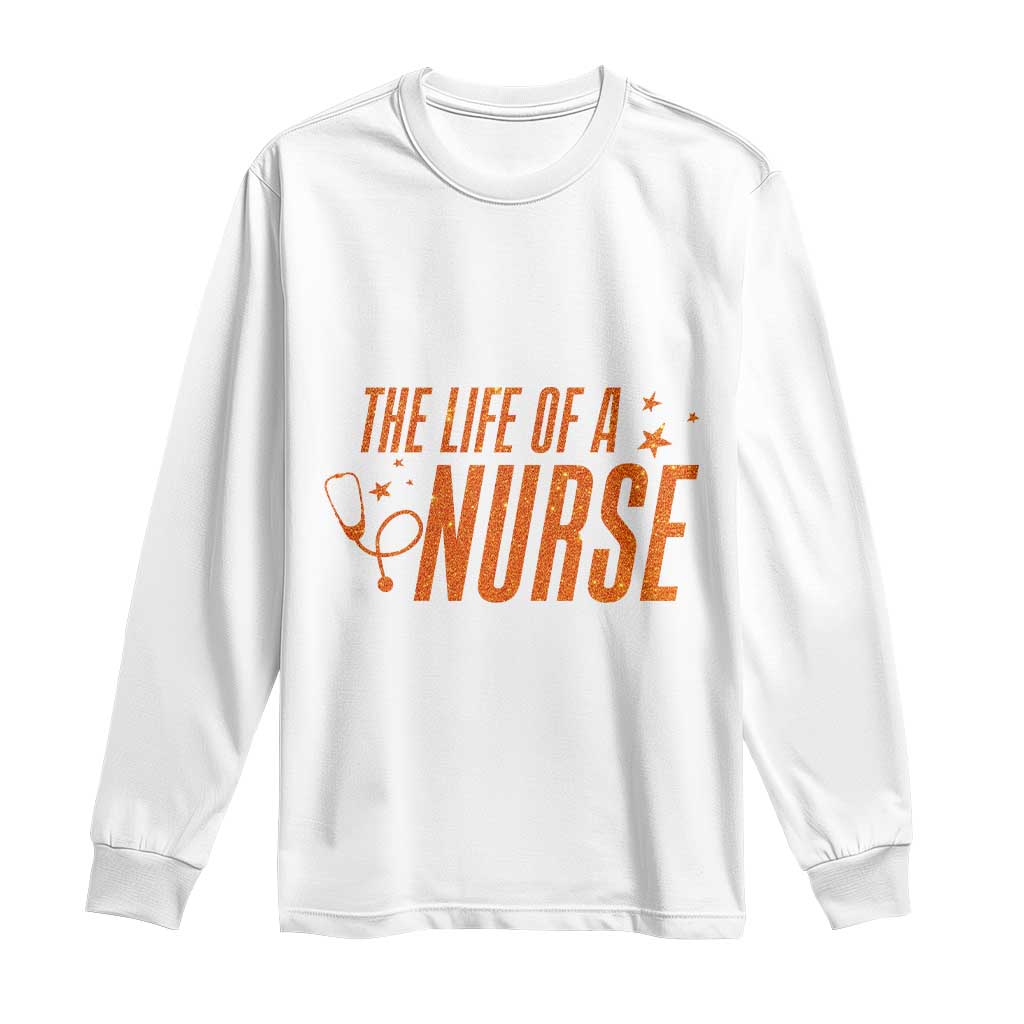 Funny Nurse Christmas Long Sleeve Shirt The Life Of A Nurse - Wonder Print Shop