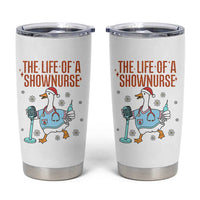 Funny Goose Nurse Christmas Tumbler Cup The Life Of A Shownurrse - Wonder Print Shop