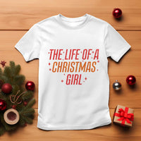 The Life Of A Christmas Girl T Shirt - Wonder Print Shop