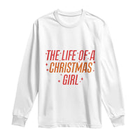 The Life Of A Christmas Girl Long Sleeve Shirt - Wonder Print Shop
