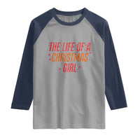 The Life Of A Christmas Girl Raglan Shirt - Wonder Print Shop