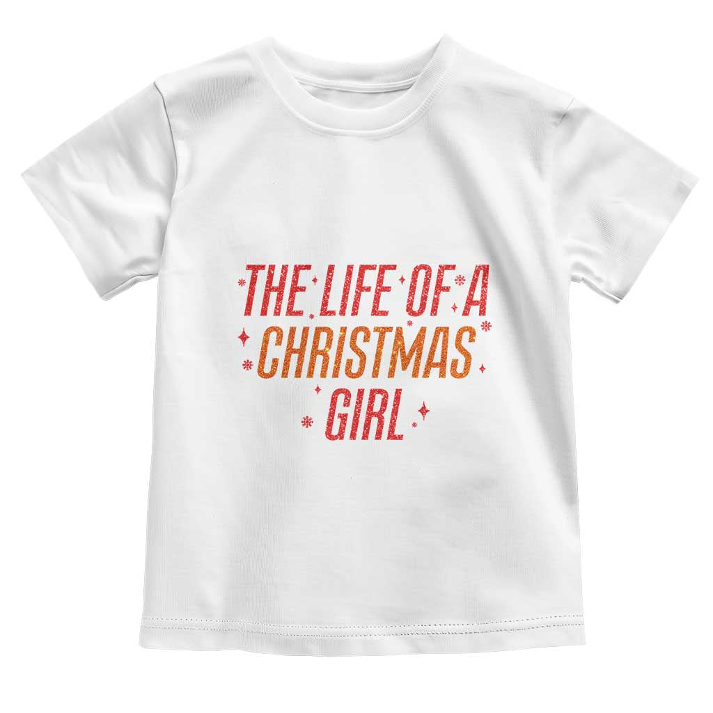 The Life Of A Christmas Girl Toddler T Shirt - Wonder Print Shop