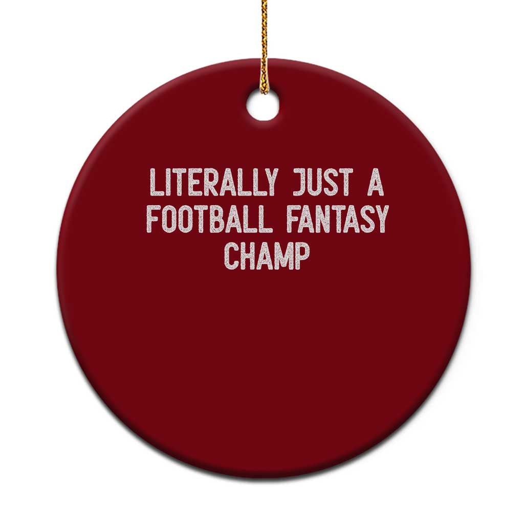 Literally Just A Football Fantasy Champ Ceramic Ornament Funny Football Season - Wonder Print Shop