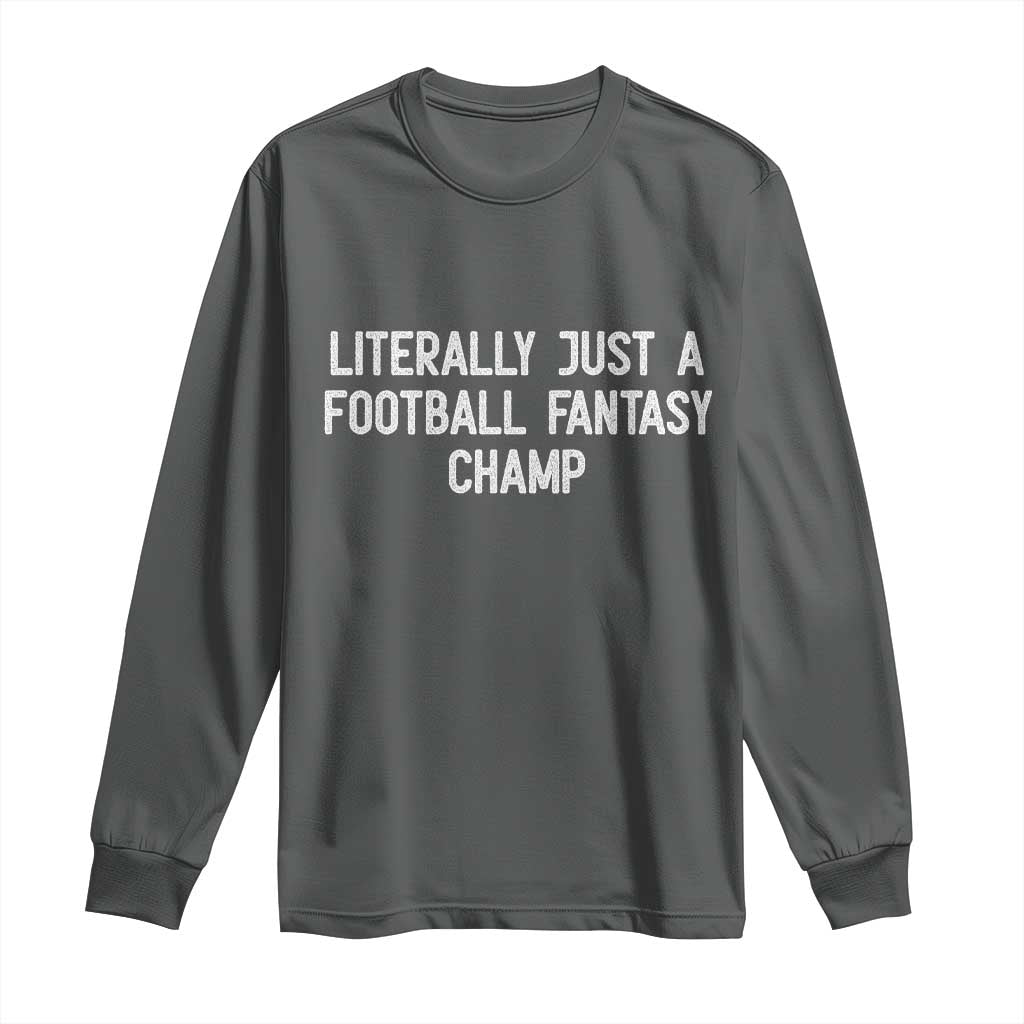 Literally Just A Football Fantasy Champ Long Sleeve Shirt Funny Football Season - Wonder Print Shop