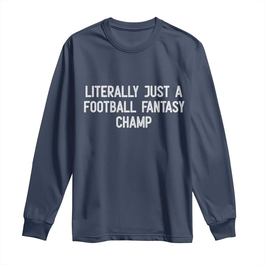 Literally Just A Football Fantasy Champ Long Sleeve Shirt Funny Football Season - Wonder Print Shop
