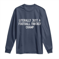 Literally Just A Football Fantasy Champ Long Sleeve Shirt Funny Football Season - Wonder Print Shop