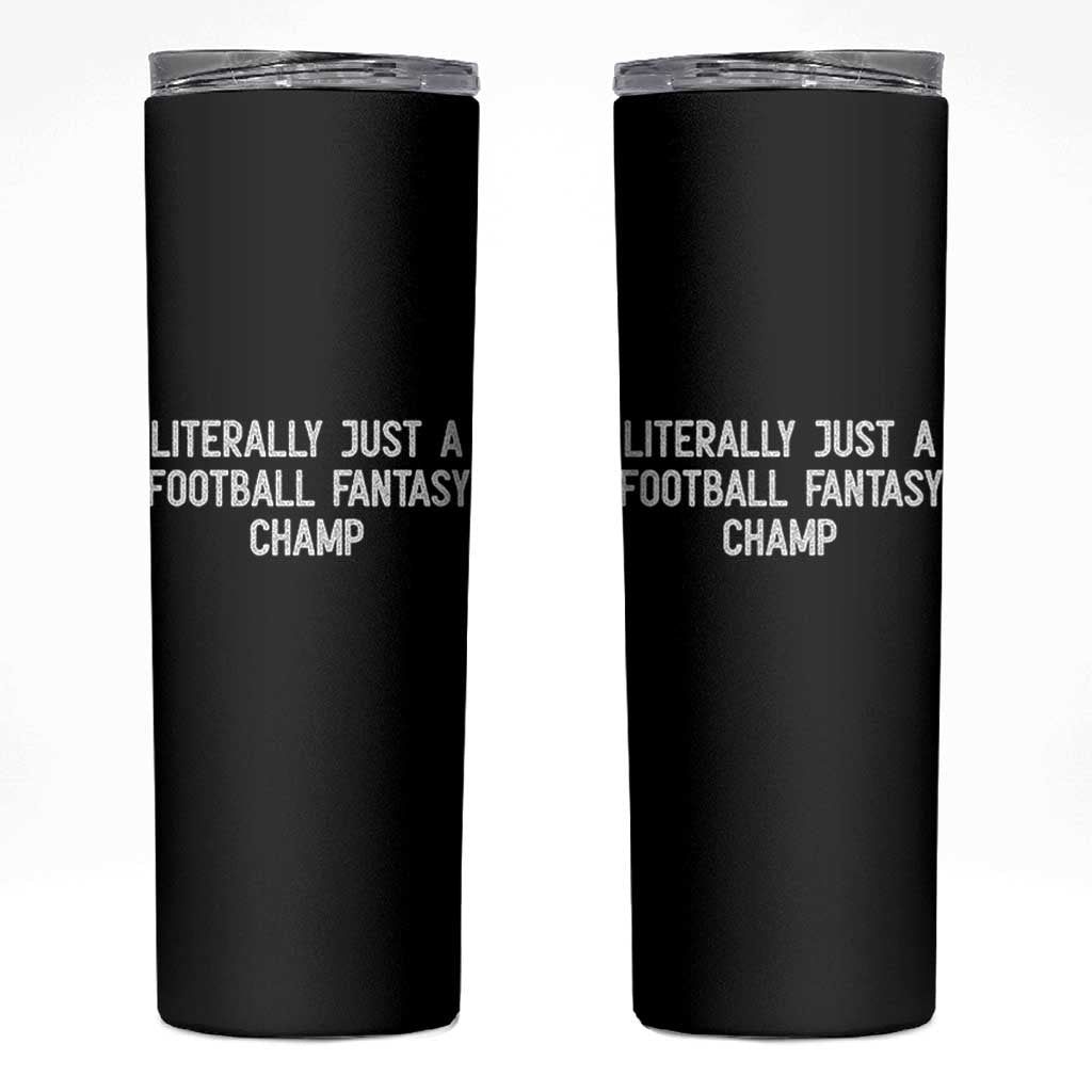 Literally Just A Football Fantasy Champ Skinny Tumbler Funny Football Season - Wonder Print Shop