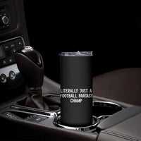 Literally Just A Football Fantasy Champ Skinny Tumbler Funny Football Season - Wonder Print Shop