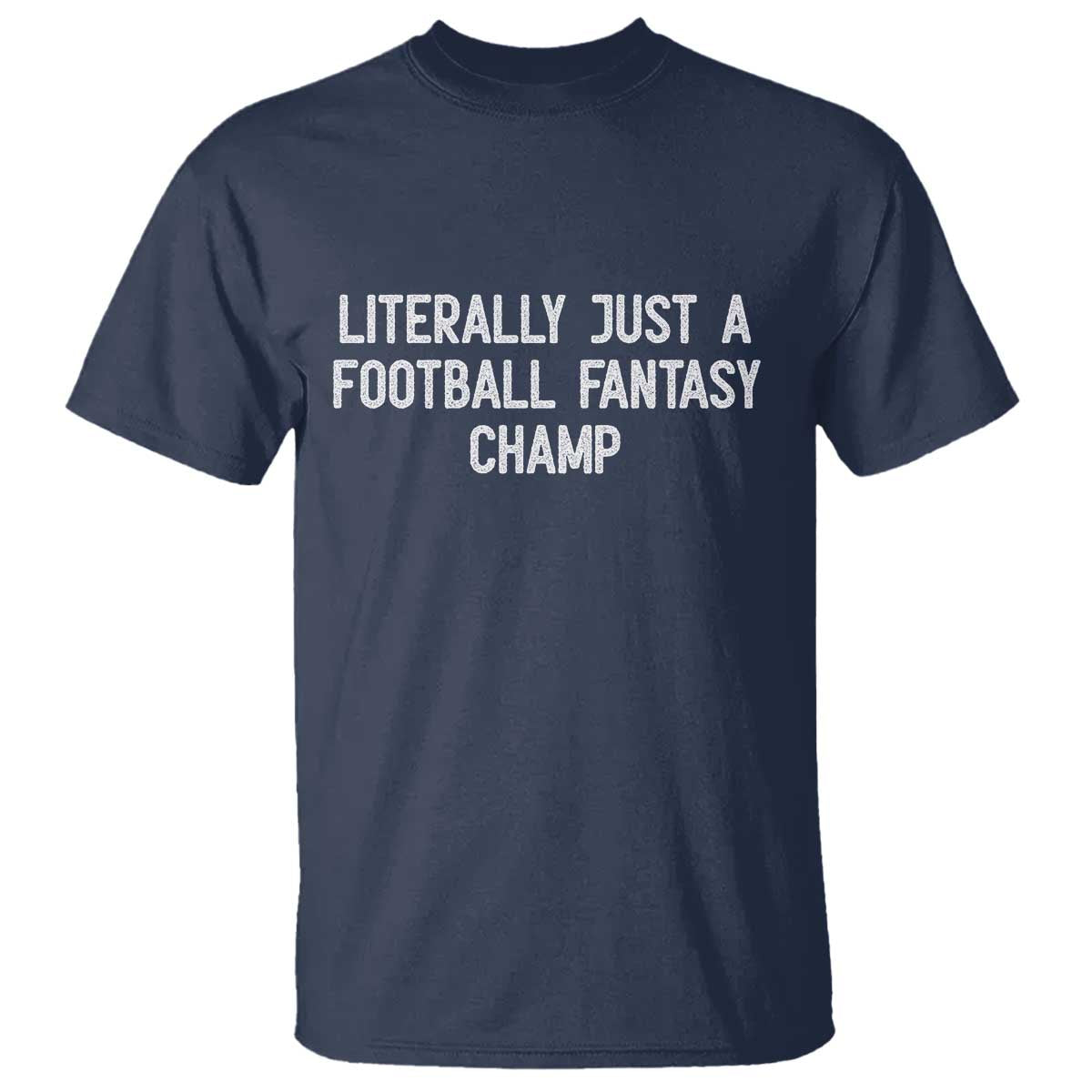 Literally Just A Football Fantasy Champ T Shirt Funny Football Season - Wonder Print Shop
