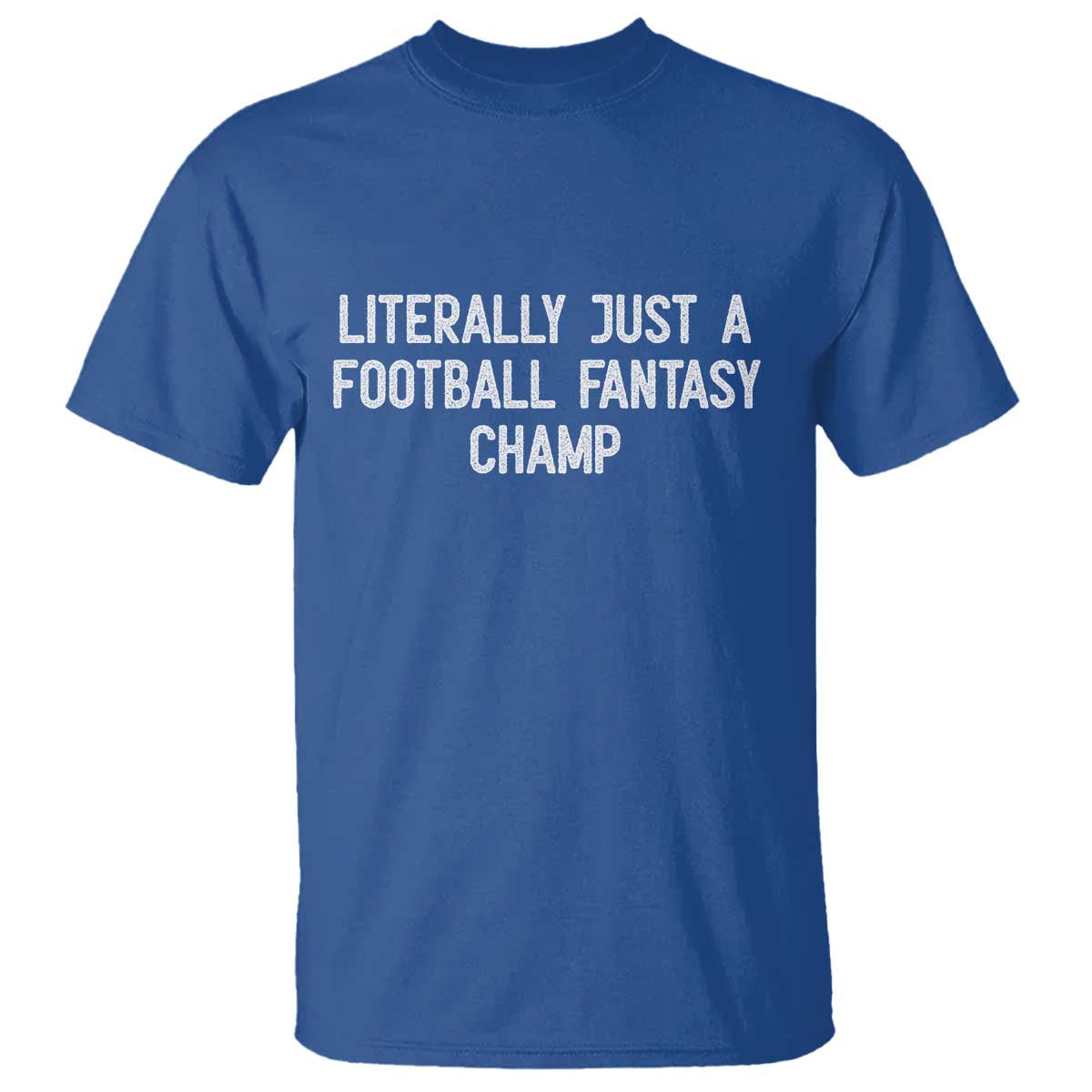 Literally Just A Football Fantasy Champ T Shirt Funny Football Season - Wonder Print Shop
