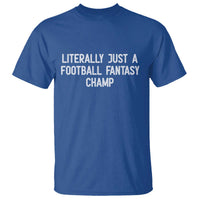 Literally Just A Football Fantasy Champ T Shirt Funny Football Season - Wonder Print Shop