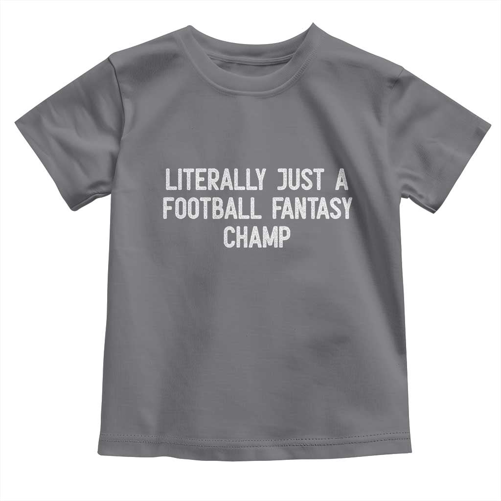 Literally Just A Football Fantasy Champ Toddler T Shirt Funny Football Season - Wonder Print Shop
