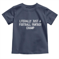 Literally Just A Football Fantasy Champ Toddler T Shirt Funny Football Season - Wonder Print Shop