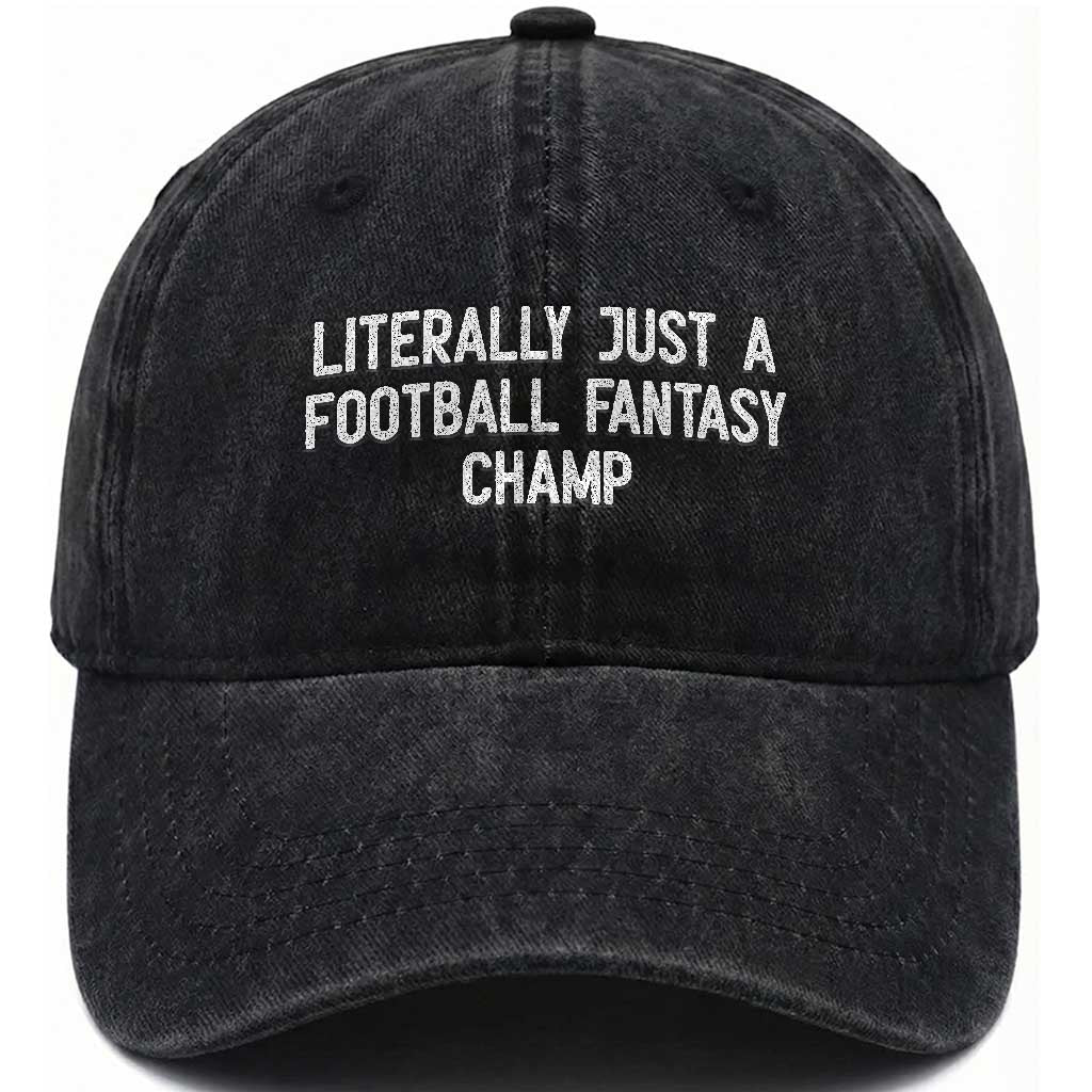 Literally Just A Football Fantasy Champ Washed Cotton Baseball Cap Funny Football Season