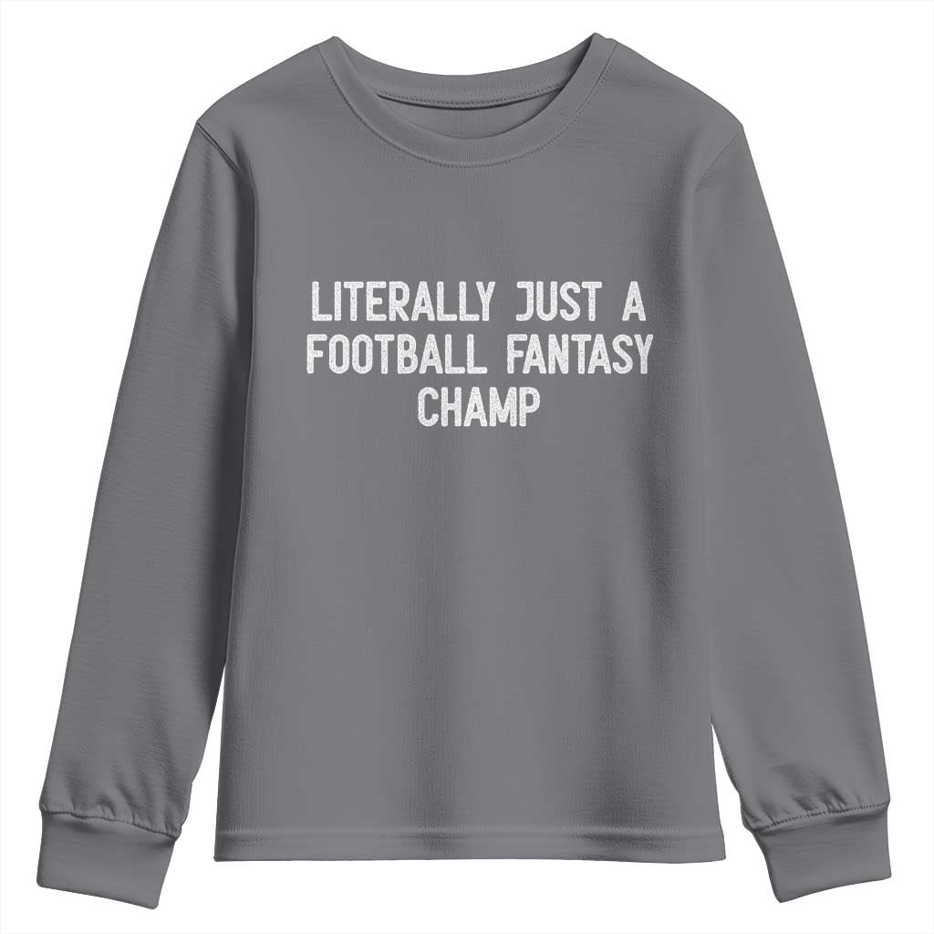 Literally Just A Football Fantasy Champ Youth Sweatshirt Funny Football Season - Wonder Print Shop