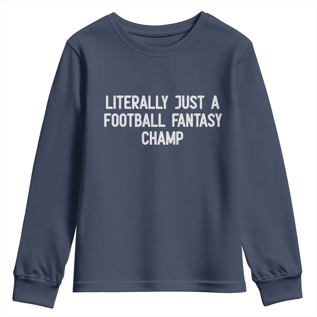 Literally Just A Football Fantasy Champ Youth Sweatshirt Funny Football Season - Wonder Print Shop
