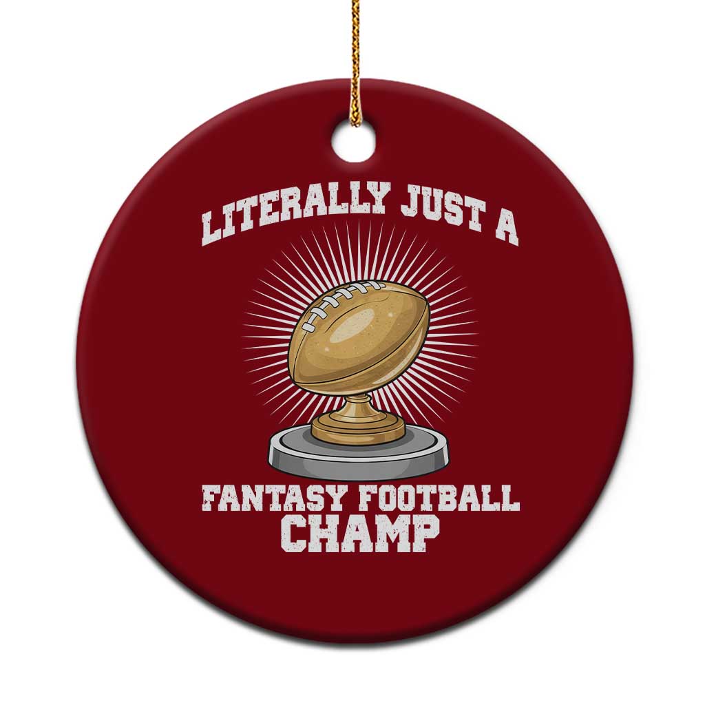 Funny Champ Champion Ceramic Ornament Literally Just A Fantasy Football Champ - Wonder Print Shop