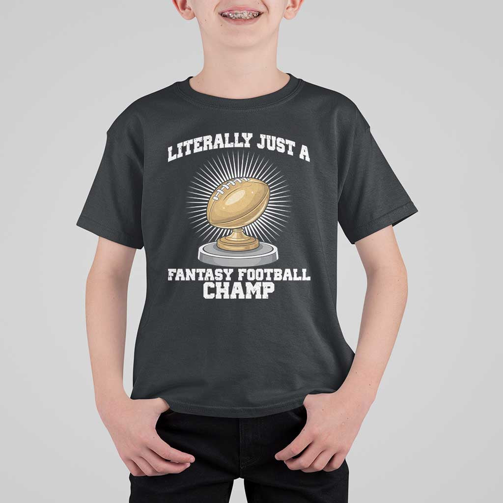 Funny Champ Champion T Shirt For Kid Literally Just A Fantasy Football Champ - Wonder Print Shop