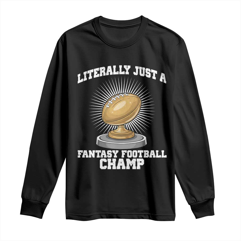 Funny Champ Champion Long Sleeve Shirt Literally Just A Fantasy Football Champ - Wonder Print Shop