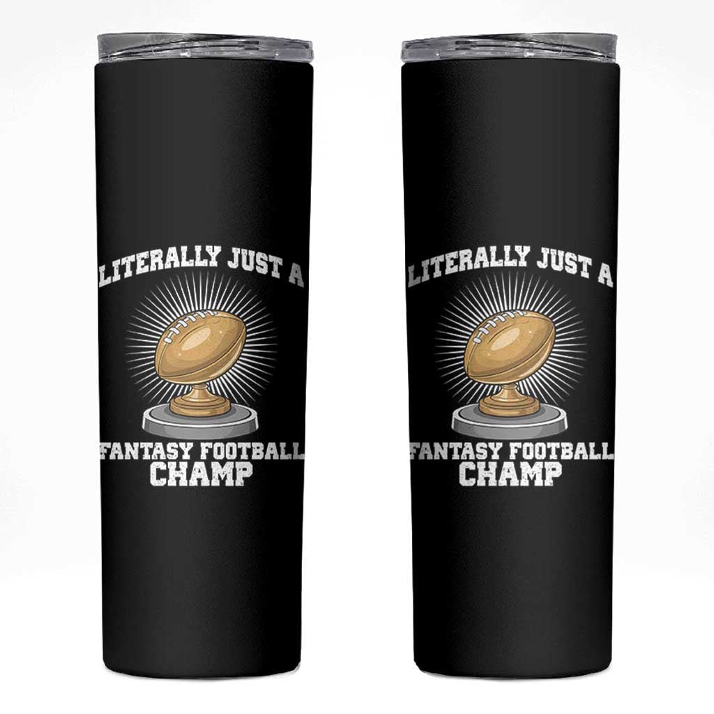 Funny Champ Champion Skinny Tumbler Literally Just A Fantasy Football Champ - Wonder Print Shop