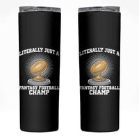 Funny Champ Champion Skinny Tumbler Literally Just A Fantasy Football Champ - Wonder Print Shop