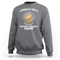 Funny Champ Champion Sweatshirt Literally Just A Fantasy Football Champ - Wonder Print Shop