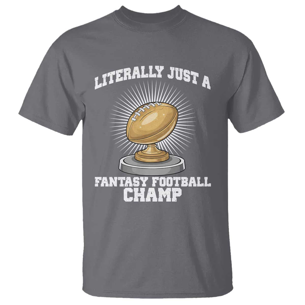 Funny Champ Champion T Shirt Literally Just A Fantasy Football Champ - Wonder Print Shop