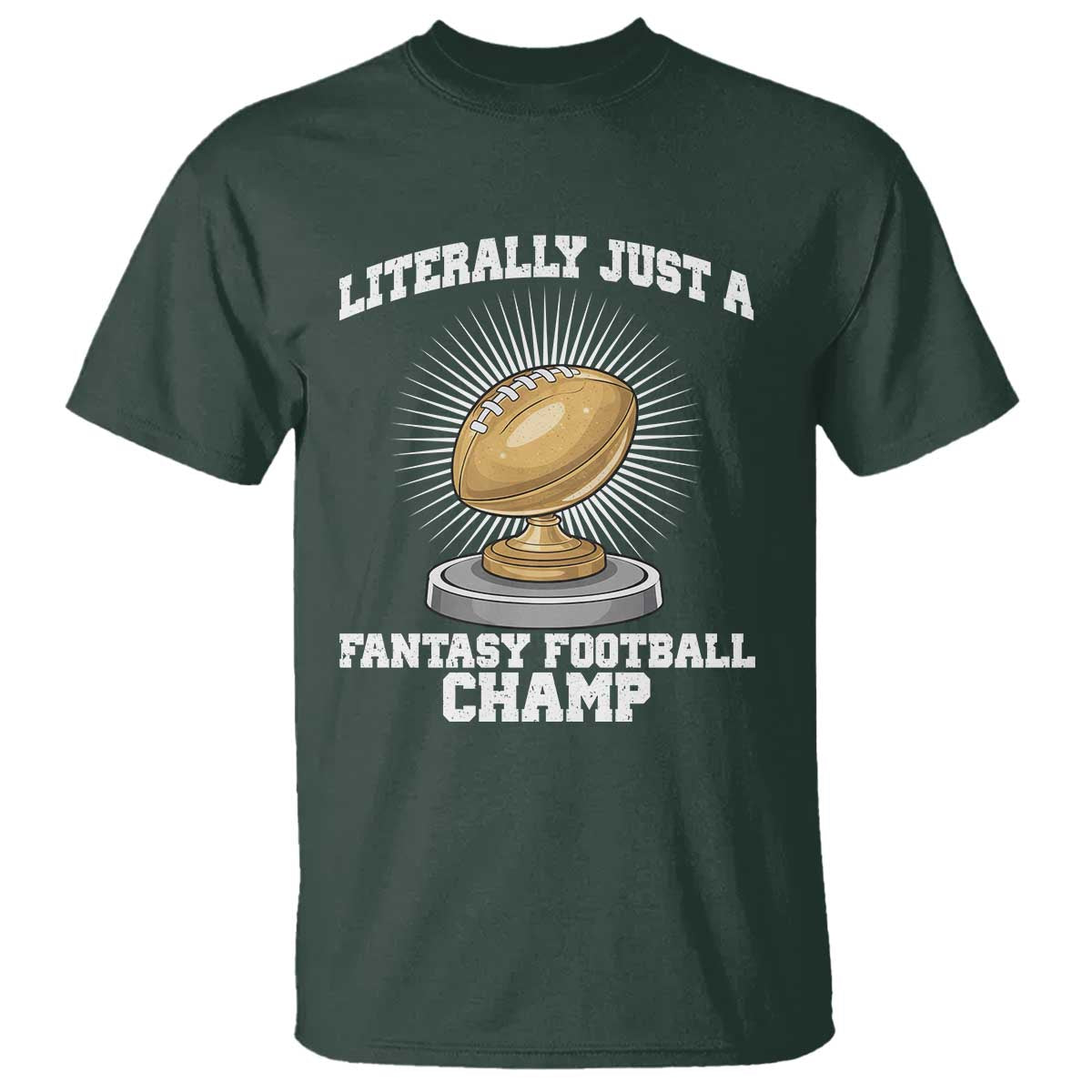 Funny Champ Champion T Shirt Literally Just A Fantasy Football Champ - Wonder Print Shop