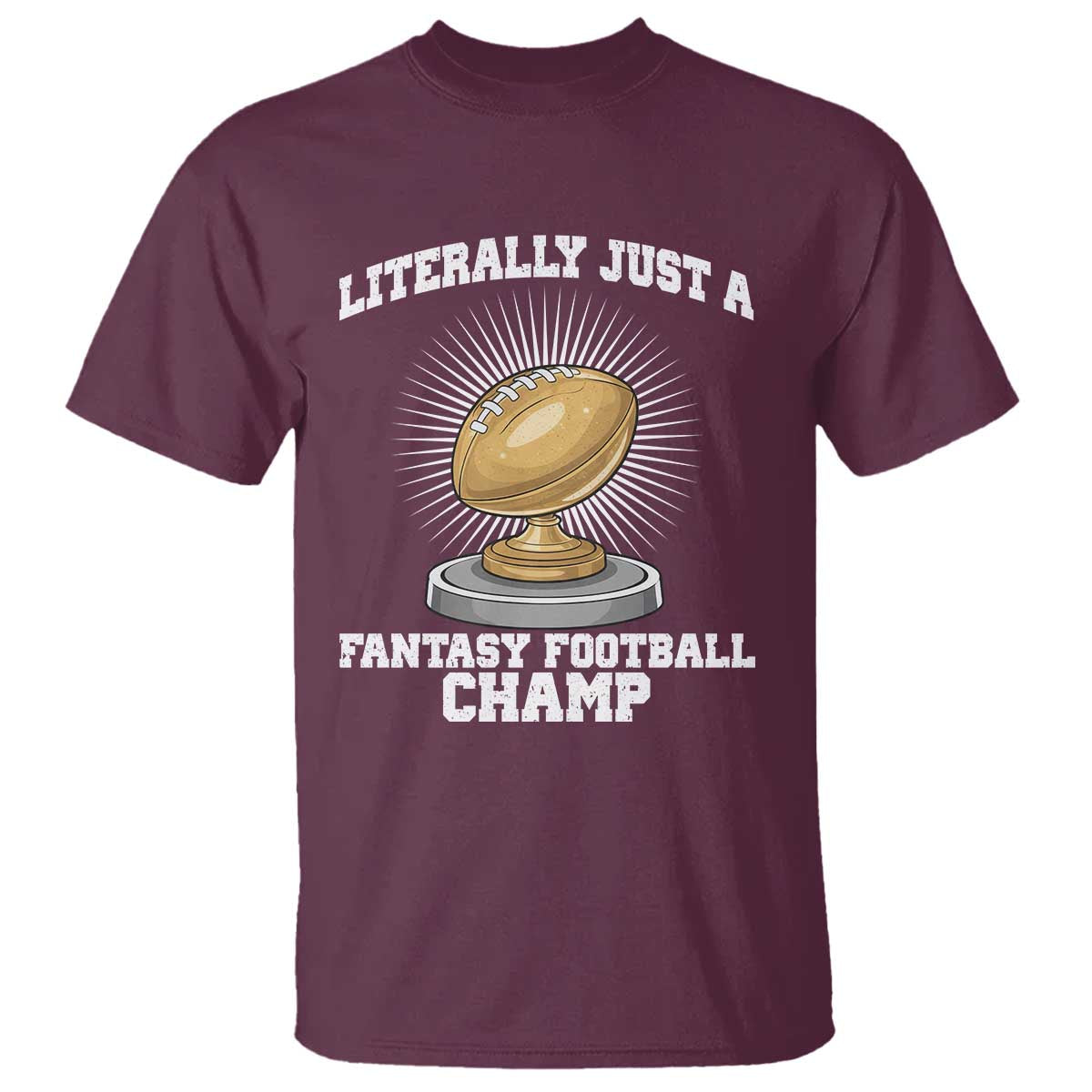 Funny Champ Champion T Shirt Literally Just A Fantasy Football Champ - Wonder Print Shop