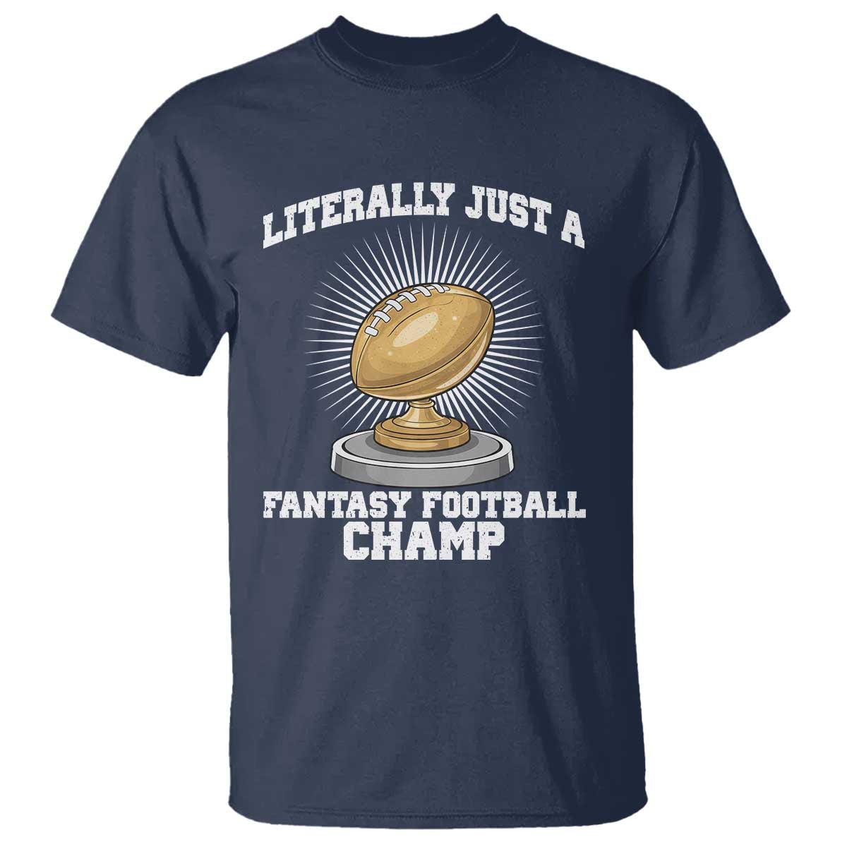 Funny Champ Champion T Shirt Literally Just A Fantasy Football Champ - Wonder Print Shop