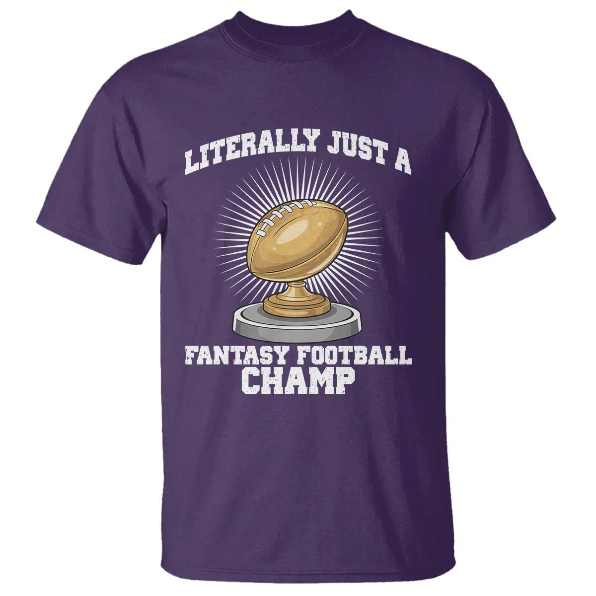 Funny Champ Champion T Shirt Literally Just A Fantasy Football Champ - Wonder Print Shop