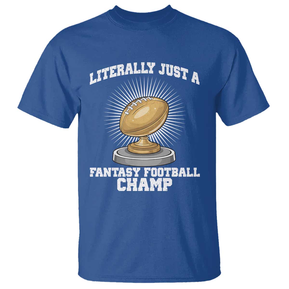 Funny Champ Champion T Shirt Literally Just A Fantasy Football Champ - Wonder Print Shop