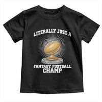 Funny Champ Champion Toddler T Shirt Literally Just A Fantasy Football Champ - Wonder Print Shop