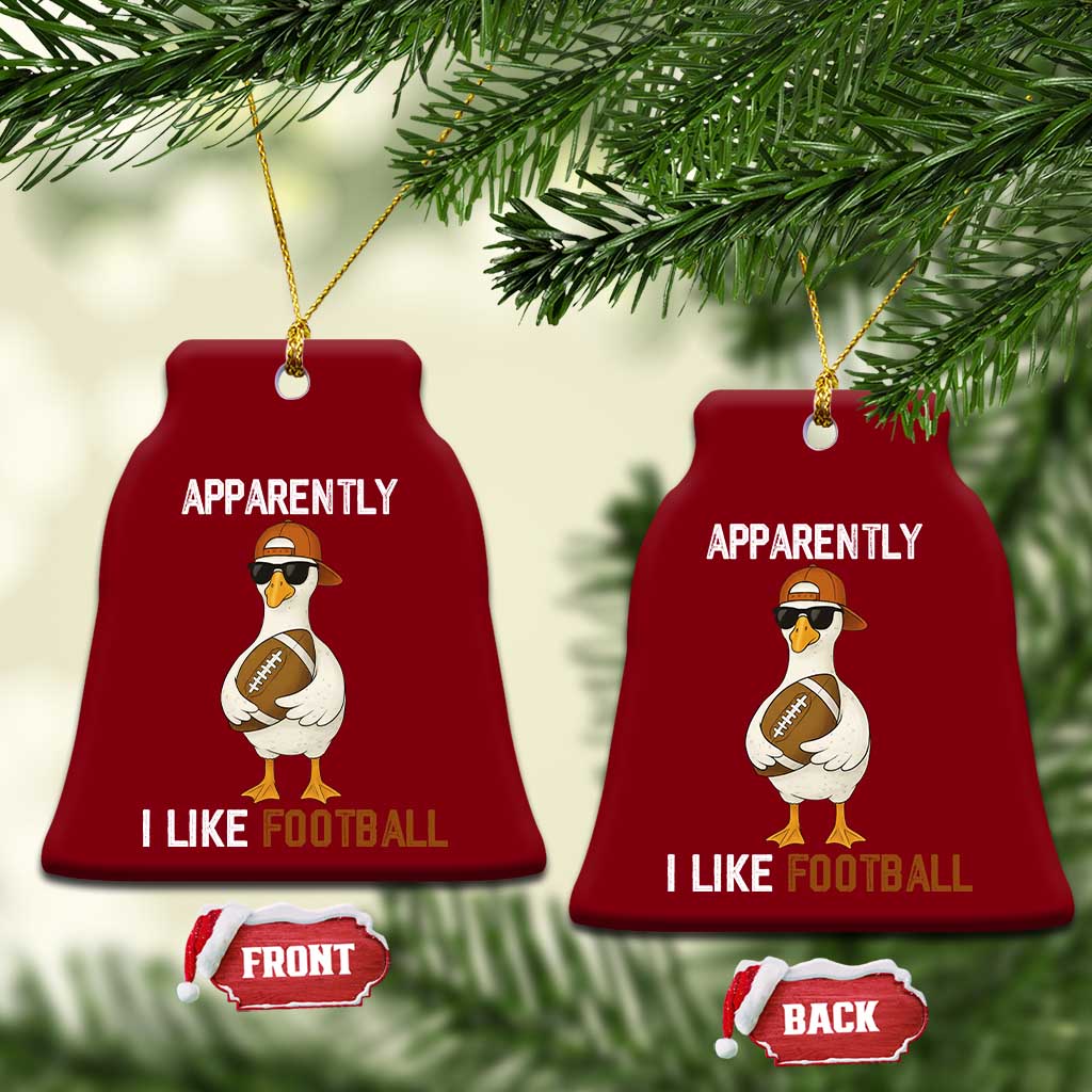 Funny Goose Football Ceramic Ornament Apparently I Like Football - Wonder Print Shop