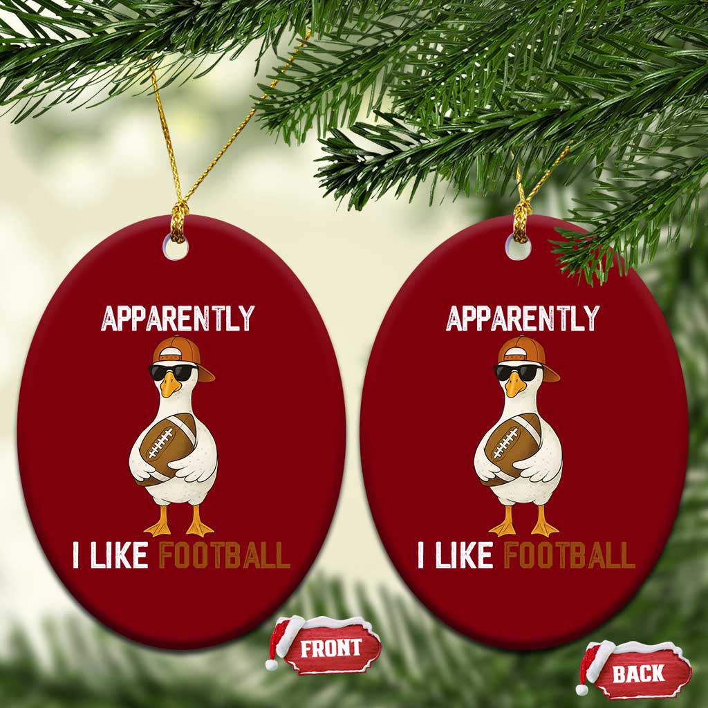 Funny Goose Football Ceramic Ornament Apparently I Like Football - Wonder Print Shop
