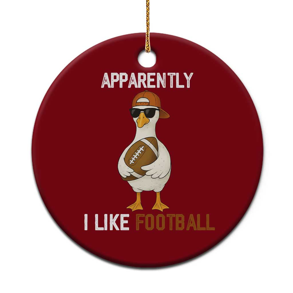 Funny Goose Football Ceramic Ornament Apparently I Like Football - Wonder Print Shop