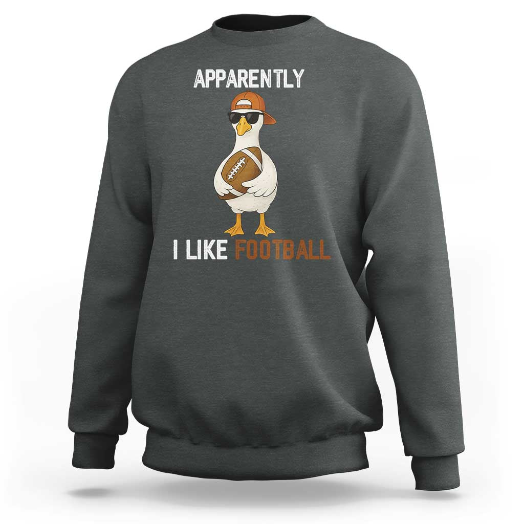 Funny Goose Football Sweatshirt Apparently I Like Football - Wonder Print Shop