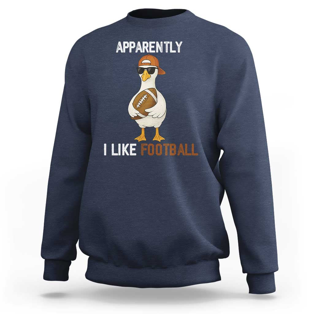 Funny Goose Football Sweatshirt Apparently I Like Football - Wonder Print Shop