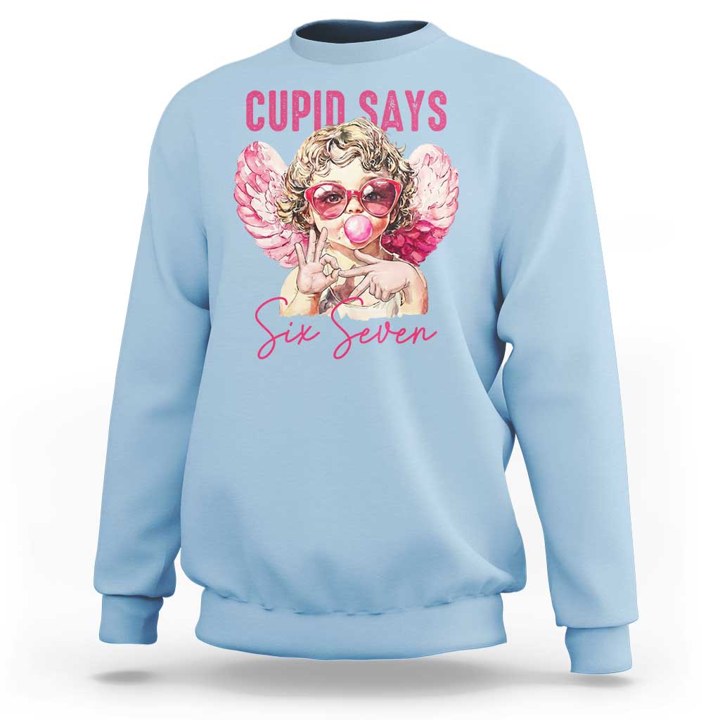 67 Valetines Sweatshirt Funny Cupid Says Six Seven - Wonder Print Shop