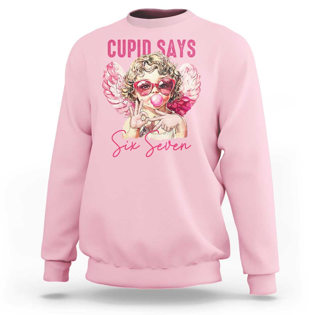 67 Valetines Sweatshirt Funny Cupid Says Six Seven - Wonder Print Shop