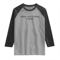 Nope Not Today Cupid Raglan Shirt Funny Valentine Sarcastic - Wonder Print Shop