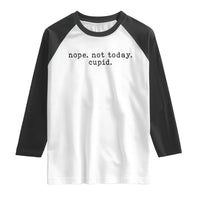 Nope Not Today Cupid Raglan Shirt Funny Valentine Sarcastic - Wonder Print Shop