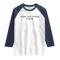 Nope Not Today Cupid Raglan Shirt Funny Valentine Sarcastic - Wonder Print Shop