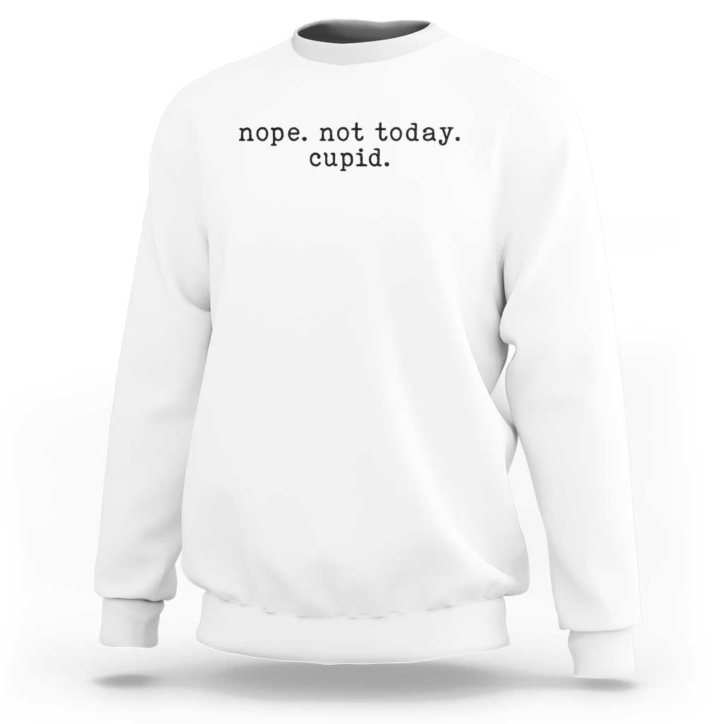 Nope Not Today Cupid Sweatshirt Funny Valentine Sarcastic - Wonder Print Shop