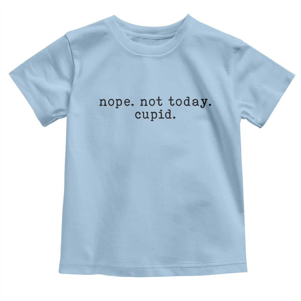 Nope Not Today Cupid Toddler T Shirt Funny Valentine Sarcastic - Wonder Print Shop