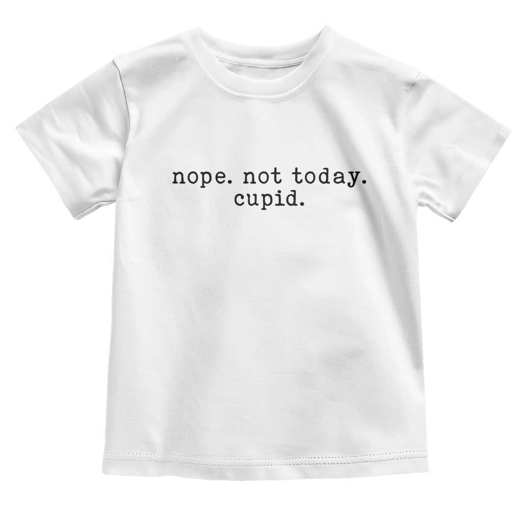 Nope Not Today Cupid Toddler T Shirt Funny Valentine Sarcastic - Wonder Print Shop