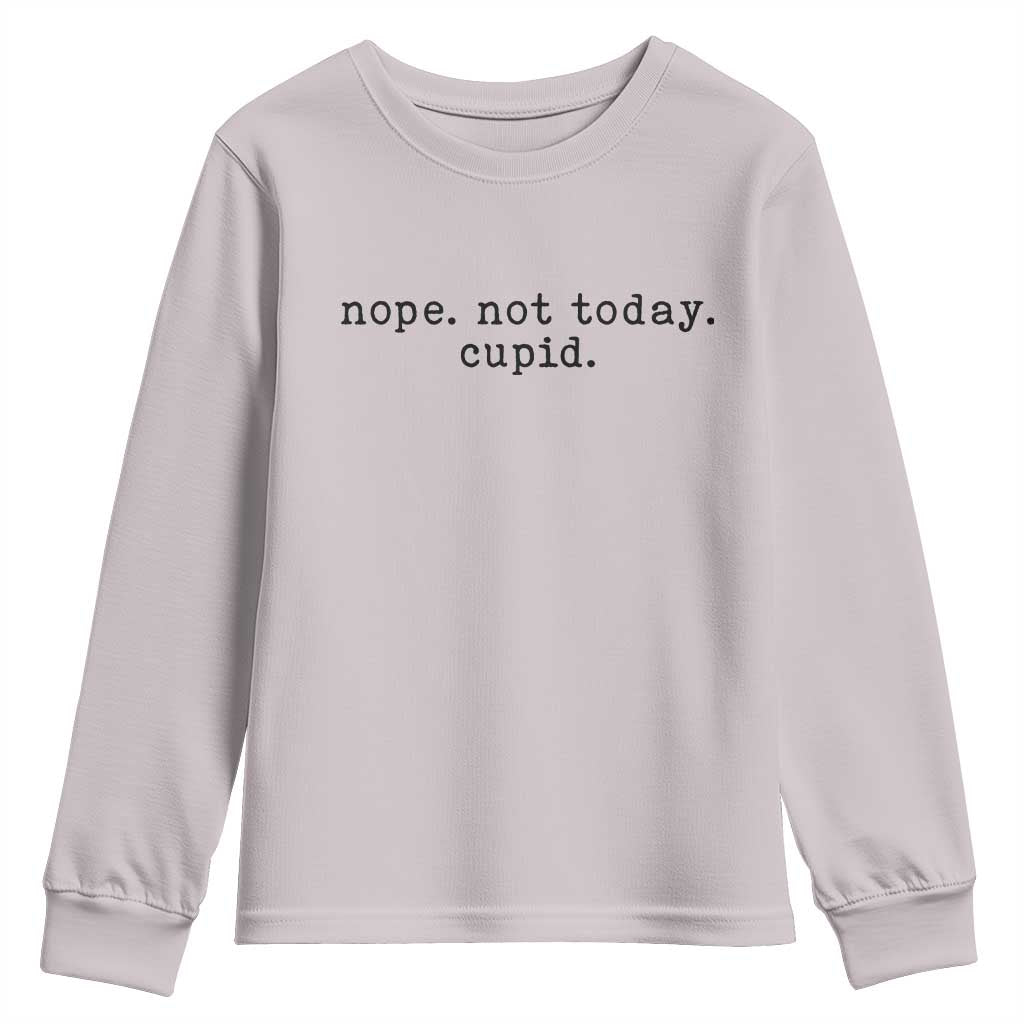 Nope Not Today Cupid Youth Sweatshirt Funny Valentine Sarcastic - Wonder Print Shop