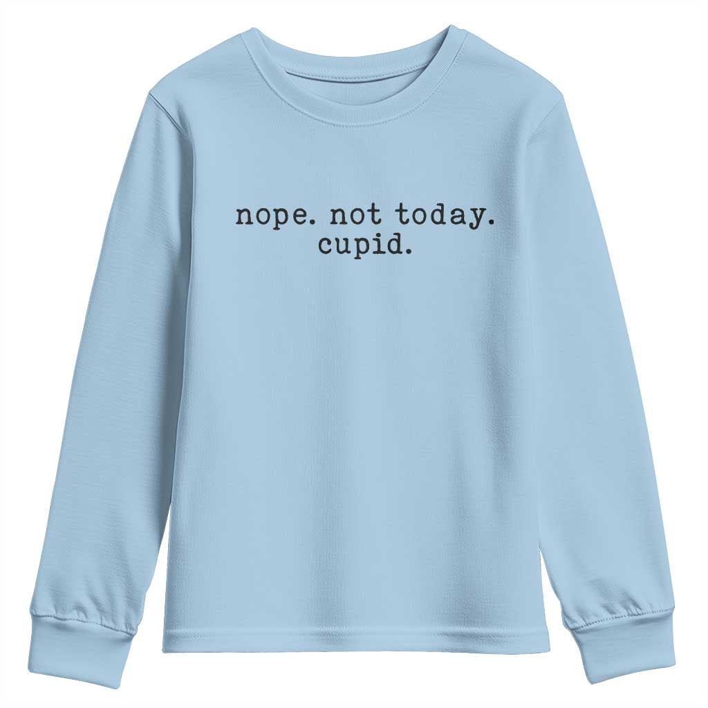 Nope Not Today Cupid Youth Sweatshirt Funny Valentine Sarcastic - Wonder Print Shop