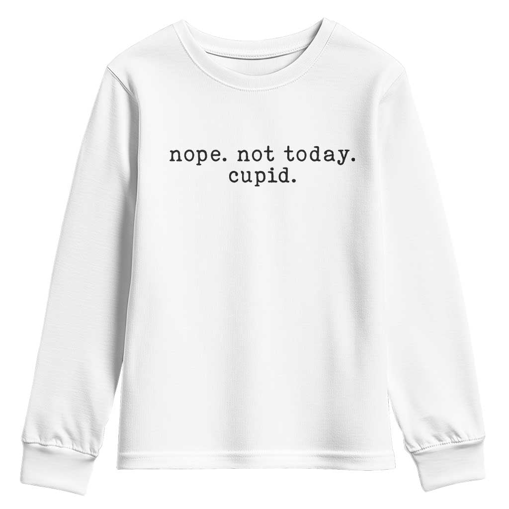 Nope Not Today Cupid Youth Sweatshirt Funny Valentine Sarcastic - Wonder Print Shop